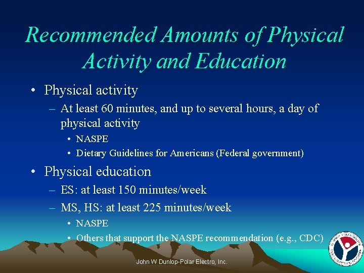 Recommended Amounts of Physical Activity and Education • Physical activity – At least 60
