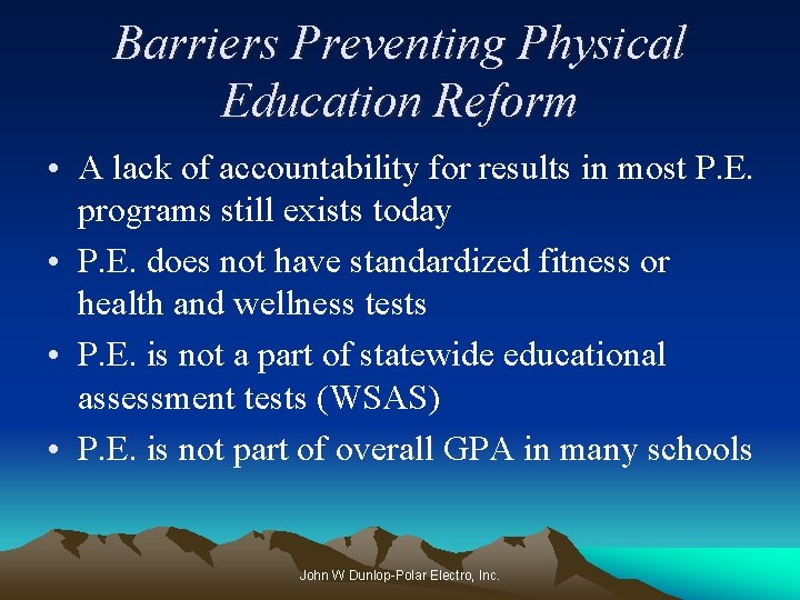 Barriers Preventing Physical Education Reform • A lack of accountability for results in most