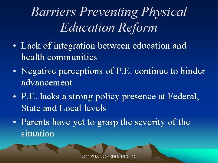 Barriers Preventing Physical Education Reform • Lack of integration between education and health communities