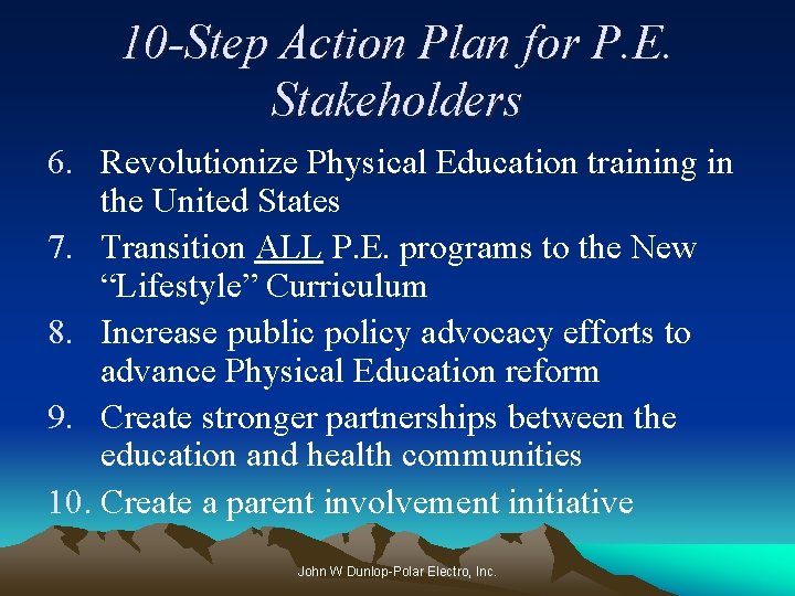 10 -Step Action Plan for P. E. Stakeholders 6. Revolutionize Physical Education training in