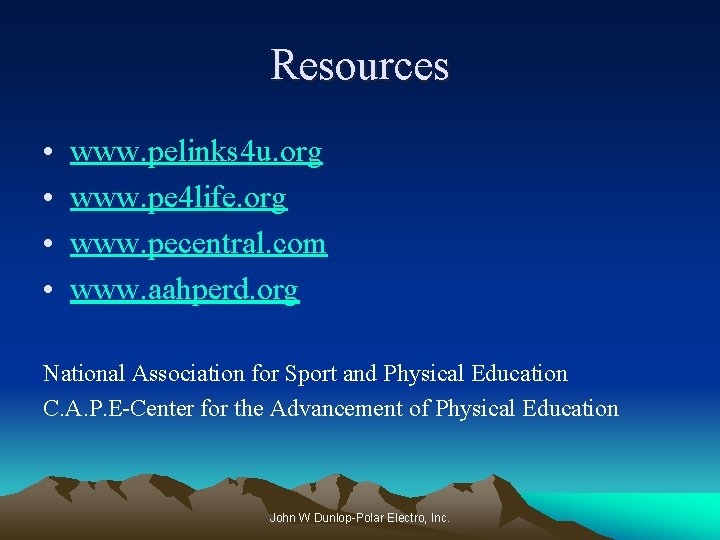Resources • • www. pelinks 4 u. org www. pe 4 life. org www.