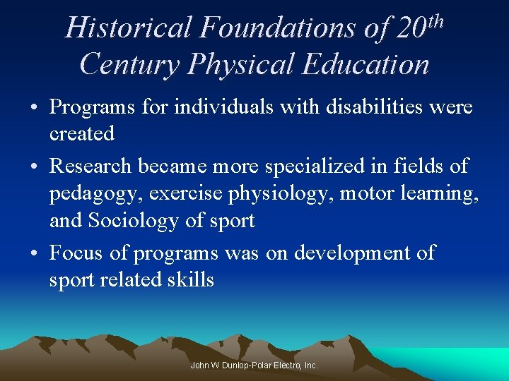 th 20 Historical Foundations of Century Physical Education • Programs for individuals with disabilities