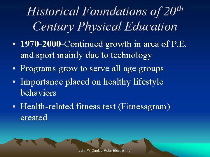th 20 Historical Foundations of Century Physical Education • 1970 -2000 -Continued growth in