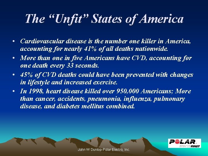 The “Unfit” States of America • Cardiovascular disease is the number one killer in