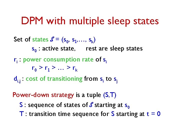 DPM with multiple sleep states Set of states S = (s 0, s 1,