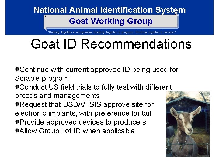 National Animal Identification System Goat Working Group “Coming together is a beginning. Keeping together National Animal Identification System Goat Working Group “Coming together is a beginning. Keeping together