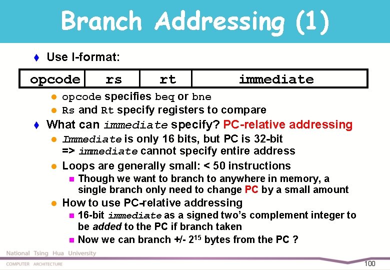 Branch Addressing (1) t Use I-format: opcode l l t rs rt immediate opcode