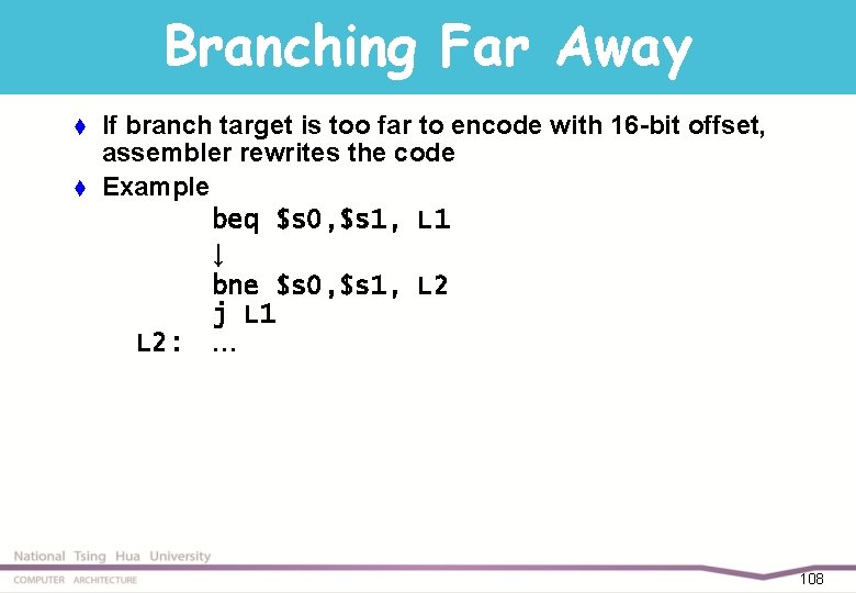 Branching Far Away t t If branch target is too far to encode with