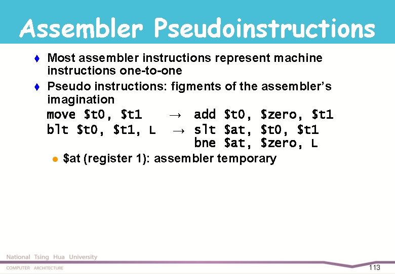 Assembler Pseudoinstructions t t Most assembler instructions represent machine instructions one-to-one Pseudo instructions: figments