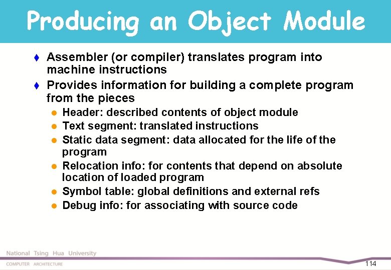 Producing an Object Module t t Assembler (or compiler) translates program into machine instructions