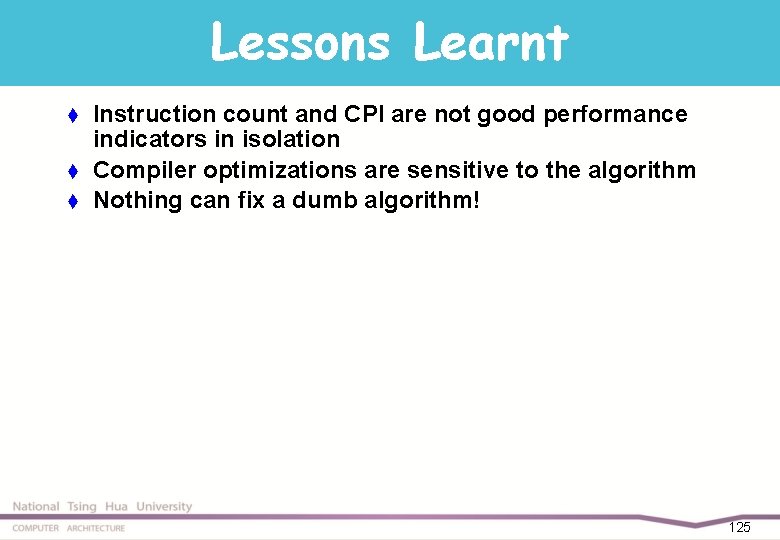 Lessons Learnt t Instruction count and CPI are not good performance indicators in isolation