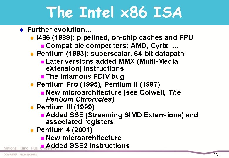 The Intel x 86 ISA t Further evolution… l i 486 (1989): pipelined, on-chip