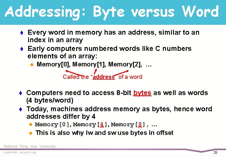 Addressing: Byte versus Word t t Every word in memory has an address, similar