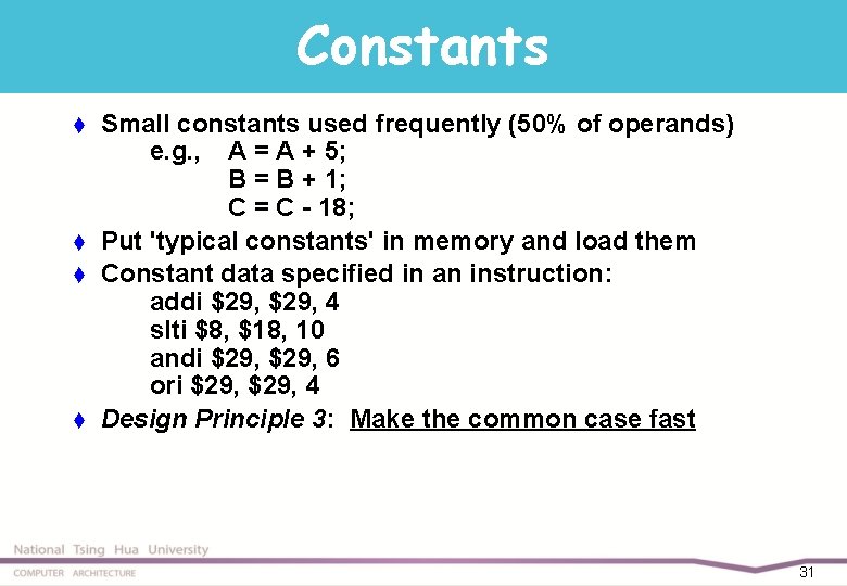 Constants t t Small constants used frequently (50% of operands) e. g. , A