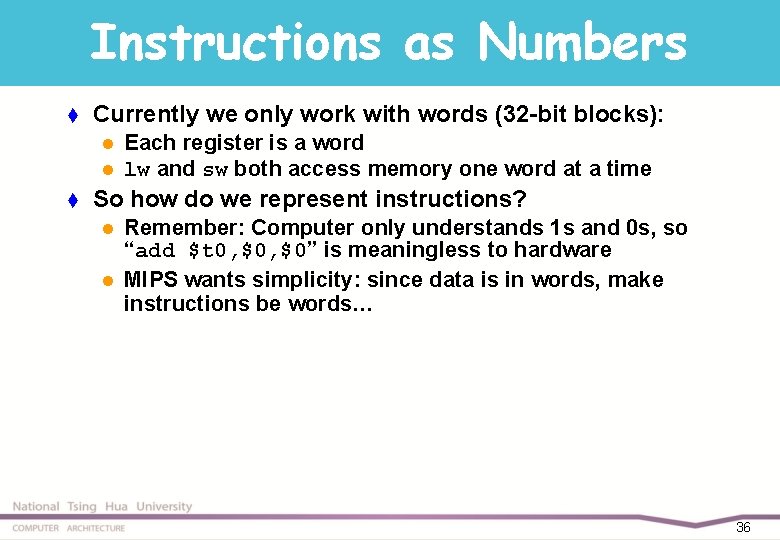 Instructions as Numbers t Currently we only work with words (32 -bit blocks): l