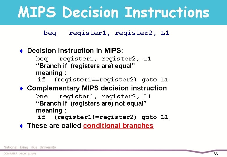 MIPS Decision Instructions beq t register 1, register 2, L 1 Decision instruction in