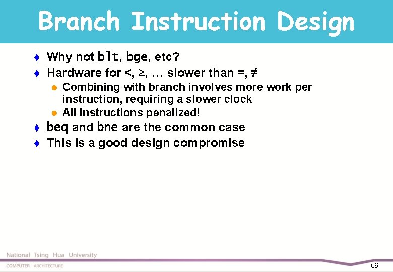 Branch Instruction Design t t Why not blt, bge, etc? Hardware for <, ≥,