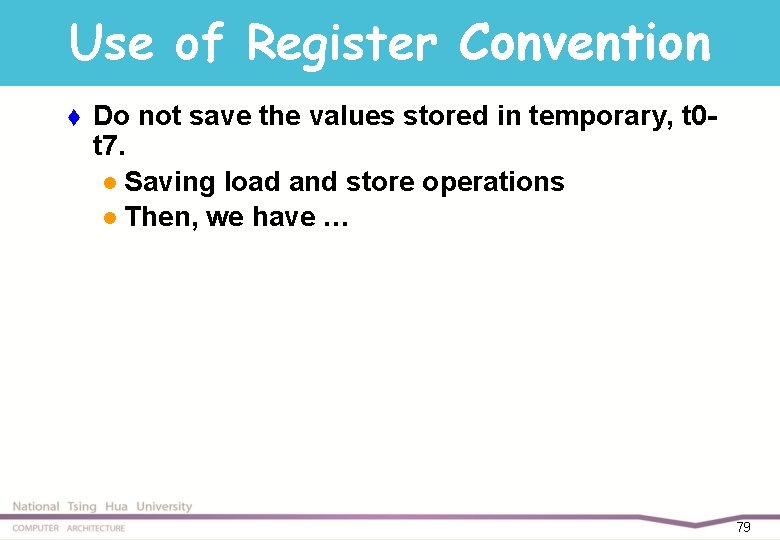 Use of Register Convention t Do not save the values stored in temporary, t