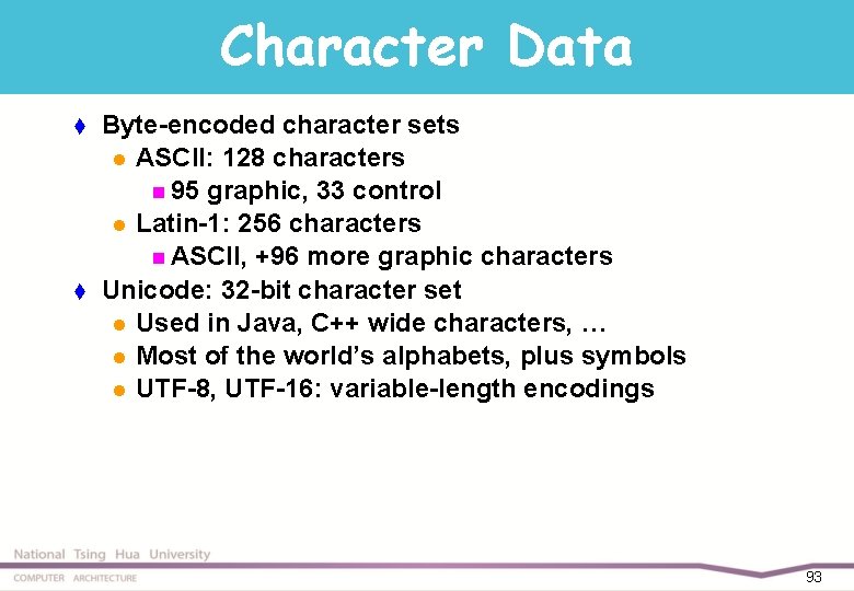 Character Data t t Byte-encoded character sets l ASCII: 128 characters n 95 graphic,