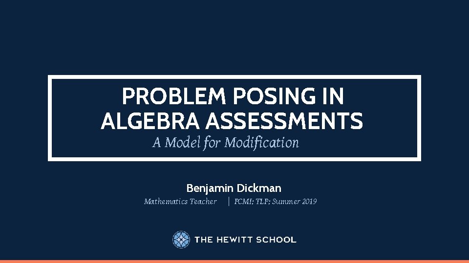 PROBLEM POSING IN ALGEBRA ASSESSMENTS A Model for Modification Benjamin Dickman Mathematics Teacher |