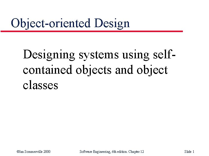 Object-oriented Designing systems using selfcontained objects and object classes ©Ian Sommerville 2000 Software Engineering,