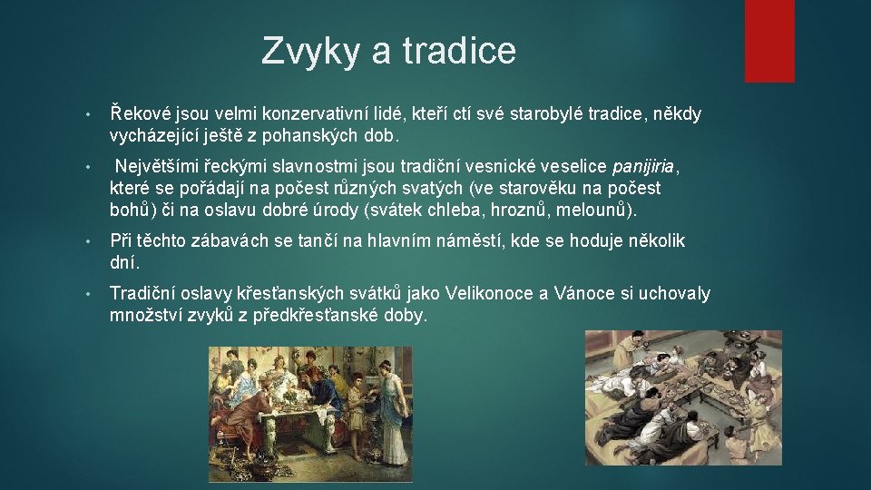 Zvyky a tradice • Řekové jsou velmi konzervativní lidé, kteří ctí své starobylé tradice,