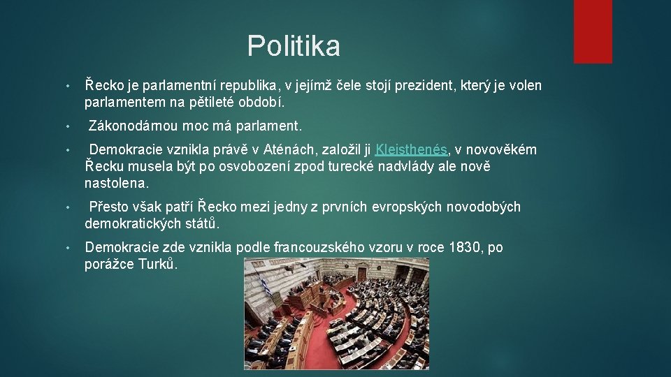 Politika • • Řecko je parlamentní republika, v jejímž čele stojí prezident, který je