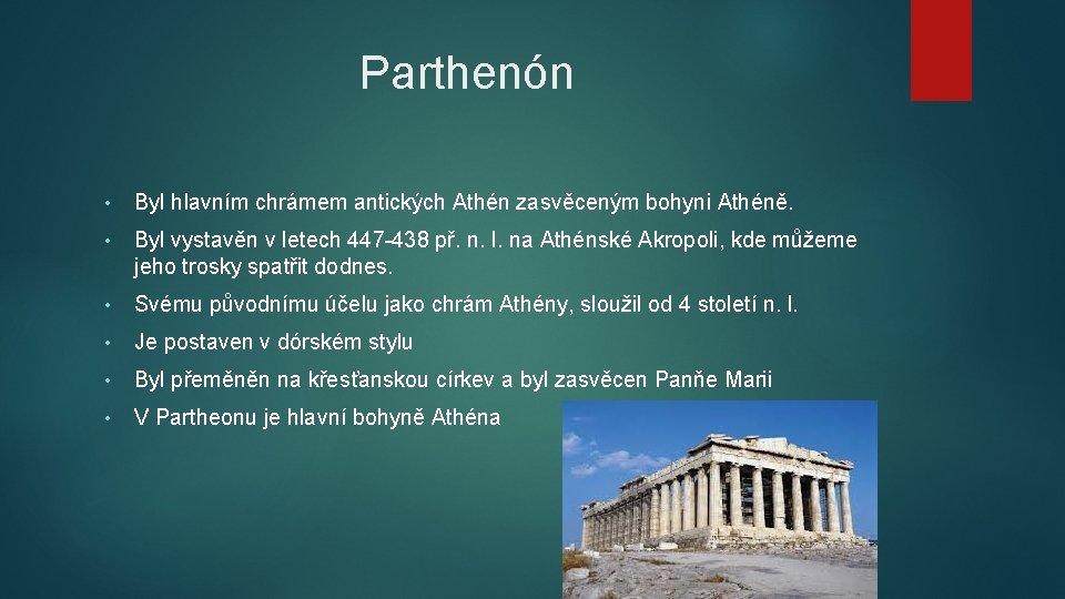 Parthenón • Byl hlavním chrámem antických Athén zasvěceným bohyni Athéně. • Byl vystavěn v