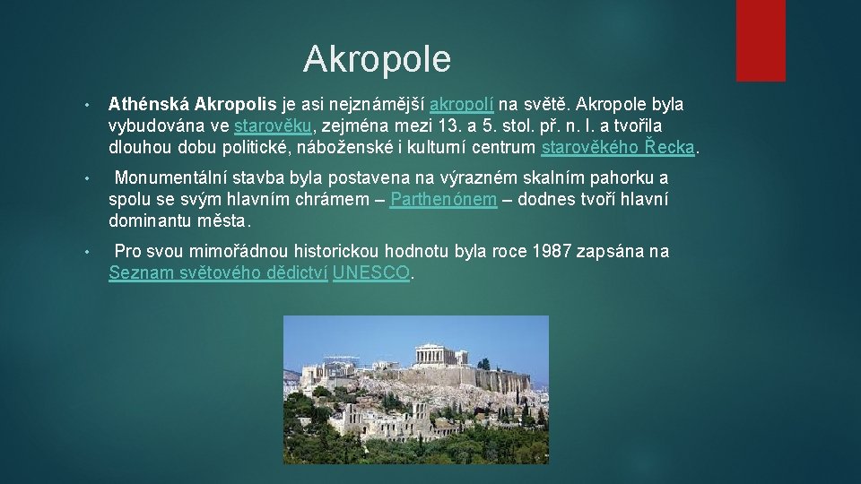 Akropole • Athénská Akropolis je asi nejznámější akropolí na světě. Akropole byla vybudována ve