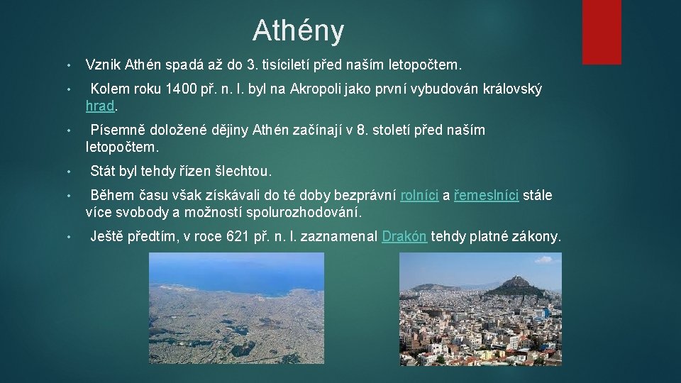 Athény • Vznik Athén spadá až do 3. tisíciletí před naším letopočtem. • Kolem