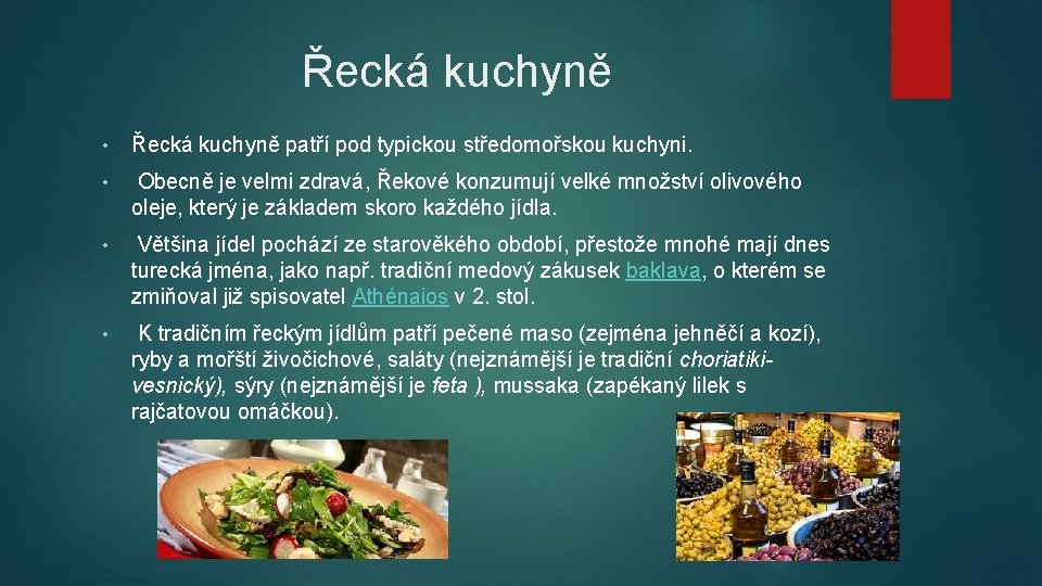 Řecká kuchyně • Řecká kuchyně patří pod typickou středomořskou kuchyni. • Obecně je velmi