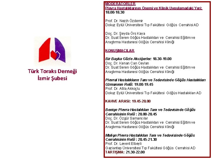 MODERATÖRLER Plevra Hastalıklarının Önemi ve Klinik Uygulamadaki Yeri: 18. 00 -18. 30 Prof. Dr.