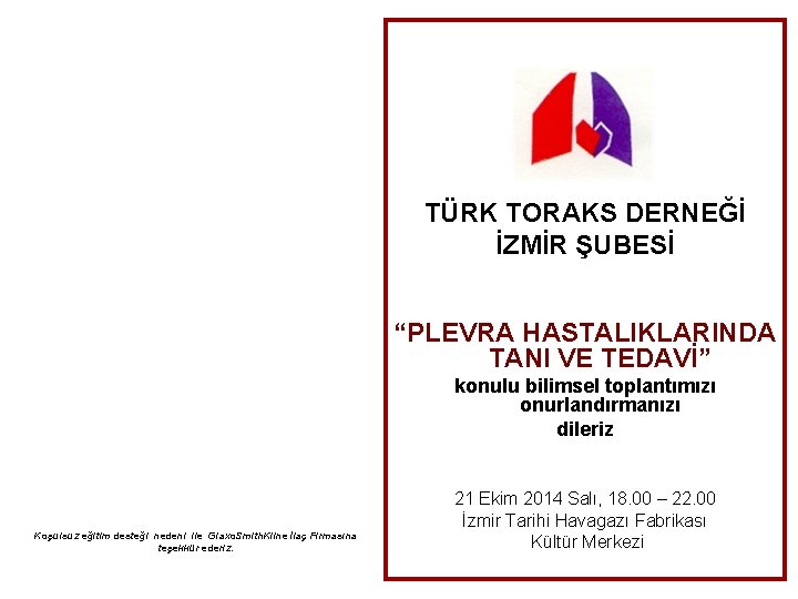 TÜRK TORAKS DERNEĞİ İZMİR ŞUBESİ “PLEVRA HASTALIKLARINDA TANI VE TEDAVİ” konulu bilimsel toplantımızı onurlandırmanızı