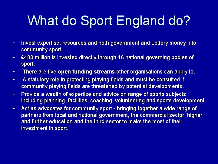 What do Sport England do? • • • Invest expertise, resources and both government