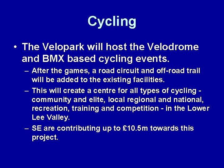 Cycling • The Velopark will host the Velodrome and BMX based cycling events. –