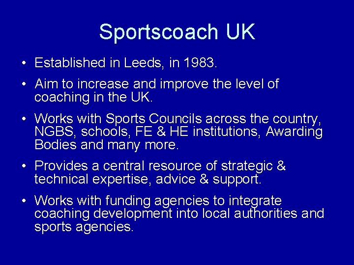 Sportscoach UK • Established in Leeds, in 1983. • Aim to increase and improve
