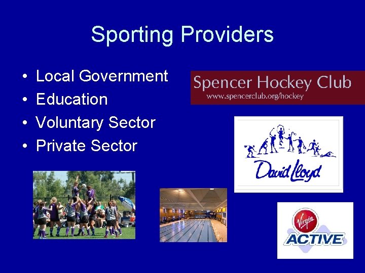 Sporting Providers • • Local Government Education Voluntary Sector Private Sector 