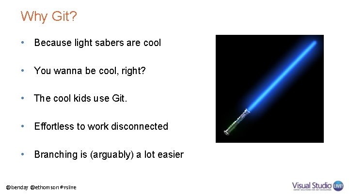Why Git? • Because light sabers are cool • You wanna be cool, right?