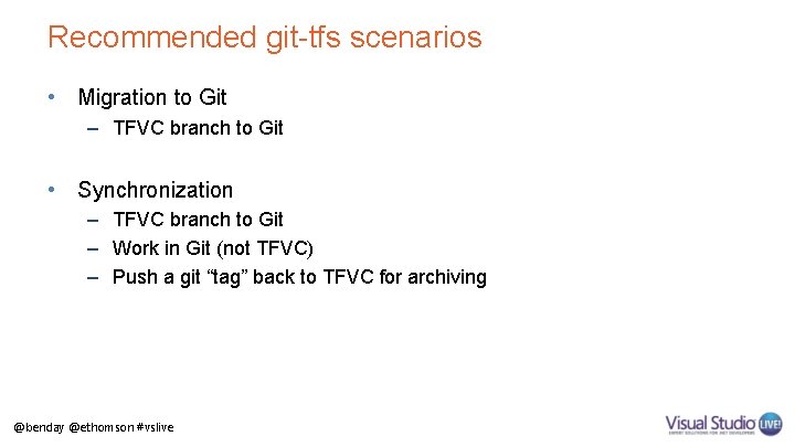 Recommended git-tfs scenarios • Migration to Git – TFVC branch to Git • Synchronization