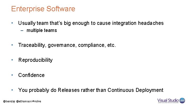 Enterprise Software • Usually team that’s big enough to cause integration headaches – multiple