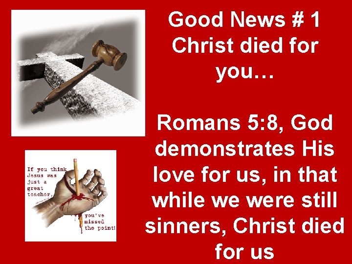 $ Good News # 1 Christ died for you… Romans 5: 8, God demonstrates $ Good News # 1 Christ died for you… Romans 5: 8, God demonstrates