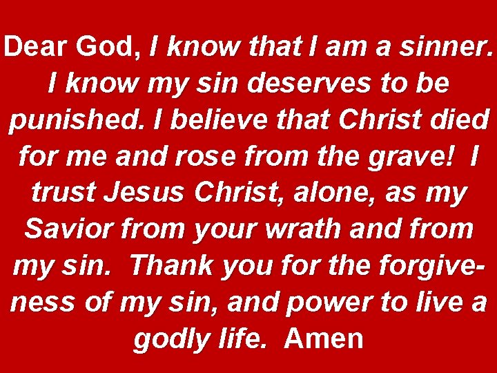 Dear God, I know that I am a sinner. I know my sin deserves Dear God, I know that I am a sinner. I know my sin deserves