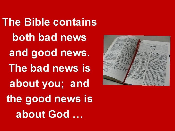 The Bible contains both bad news and good news. The bad news is about The Bible contains both bad news and good news. The bad news is about