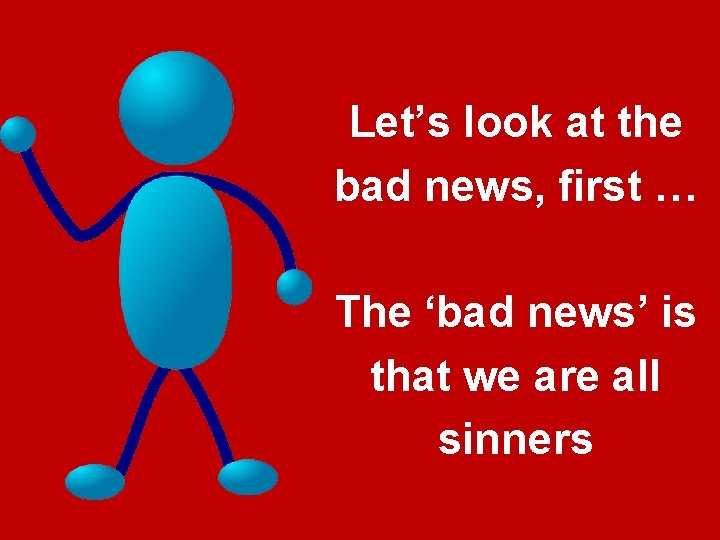 Let’s look at the bad news, first … The ‘bad news’ is that we Let’s look at the bad news, first … The ‘bad news’ is that we