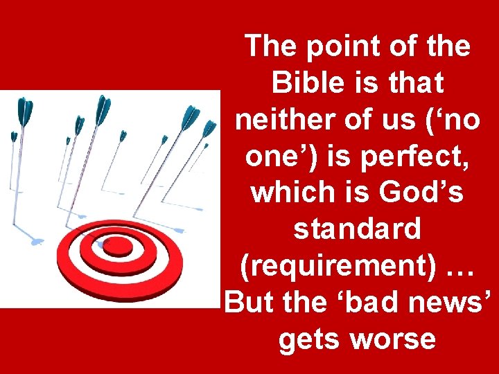 The point of the Bible is that neither of us (‘no one’) is perfect, The point of the Bible is that neither of us (‘no one’) is perfect,