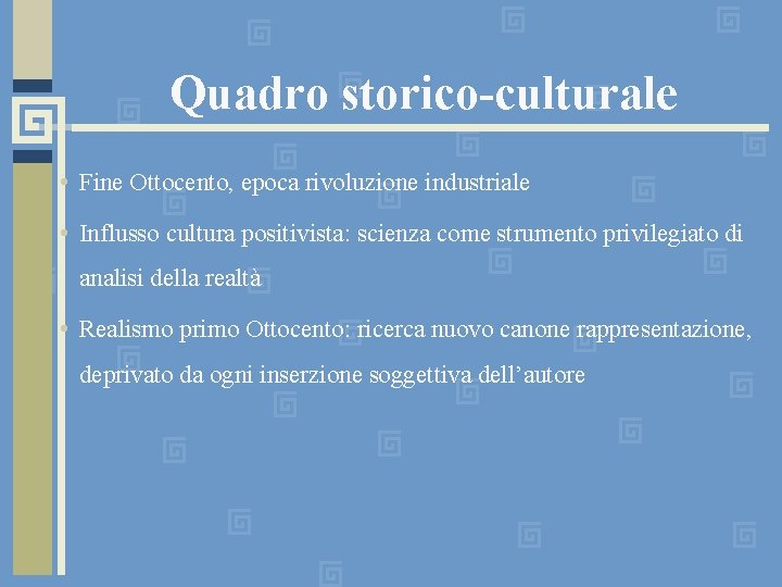 Quadro storico-culturale • Fine Ottocento, epoca rivoluzione industriale • Influsso cultura positivista: scienza come