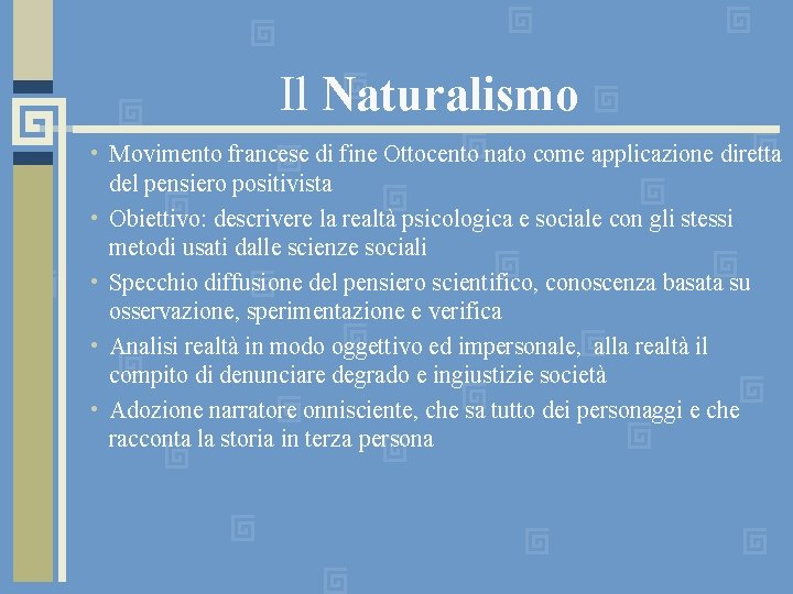 Il Naturalismo • Movimento francese di fine Ottocento nato come applicazione diretta del pensiero