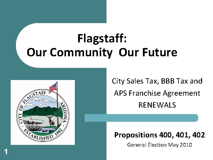 Flagstaff: Our Community Our Future City Sales Tax, BBB Tax and APS Franchise Agreement