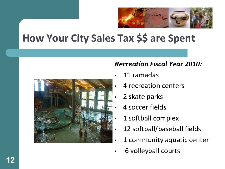 How Your City Sales Tax $$ are Spent Recreation Fiscal Year 2010: • 11