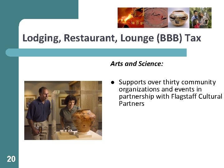 Lodging, Restaurant, Lounge (BBB) Tax Arts and Science: l 20 Supports over thirty community